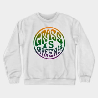 The grass is greener where you water it Crewneck Sweatshirt